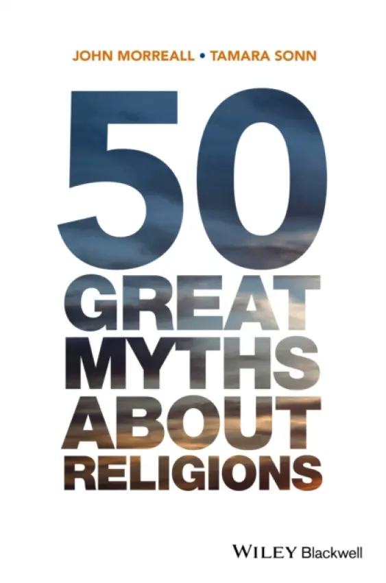 50 Great Myths About Religions - Morreall, John (The College of William and Mary, USA) a Sonn, Tamara (The College of William and Mary, USA)