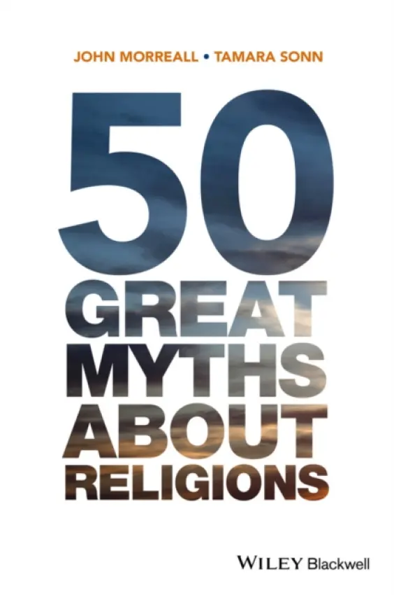 50 Great Myths About Religions - Morreall, John (The College of William and Mary, USA) a Sonn, Tamara (The College of William and Mary, USA)