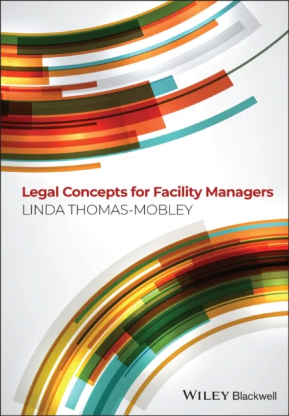 Legal Concepts for Facility Managers - Thomas-Mobley, Linda (Director, Construction Management Program Stevens Institute of Technology New Jersey, USA)