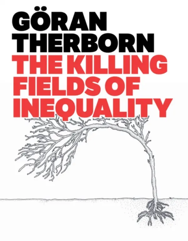 Killing Fields of Inequality - Therborn, Goran (University of Cambridge)