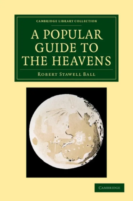 Popular Guide to the Heavens - Ball, Robert Stawell
