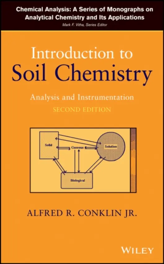 Introduction to Soil Chemistry - Conklin, Alfred R. (Wilmington College, Ohio, USA a  Leyte State University, Philippines a  Philippine-American Educational Foundation, Makati City, Philippines)