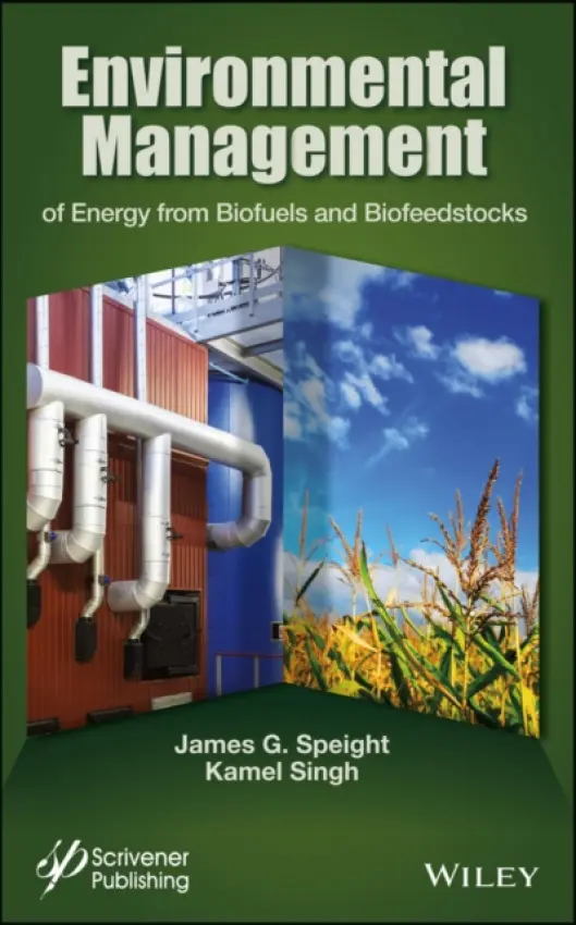 Environmental Management of Energy from Biofuels and Biofeedstocks - Speight, James G. (CD-WINC, Laramie, Wyoming) a Singh, Kamel