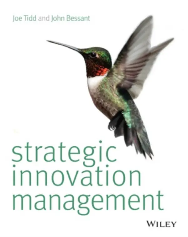 Strategic Innovation Management - Tidd, Joe (The Management School, Imperial College of Science, Technology and Medicine, University of London) a Bessant, John R. (University of Brighton)