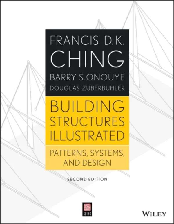 Building Structures Illustrated - Ching, Francis D. K. (University of Washington, Seattle, WA) a Onouye, Barry S. (University of Washington College of Built Environments, Seattle, WA) a Zuberbuhler, Douglas (University of Washington College of Built Environments, Seattle, WA)
