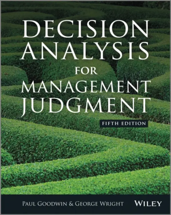 Decision Analysis for Management Judgment - Goodwin, Paul (Bristol Business School) a Wright, George (Bristol Business School)