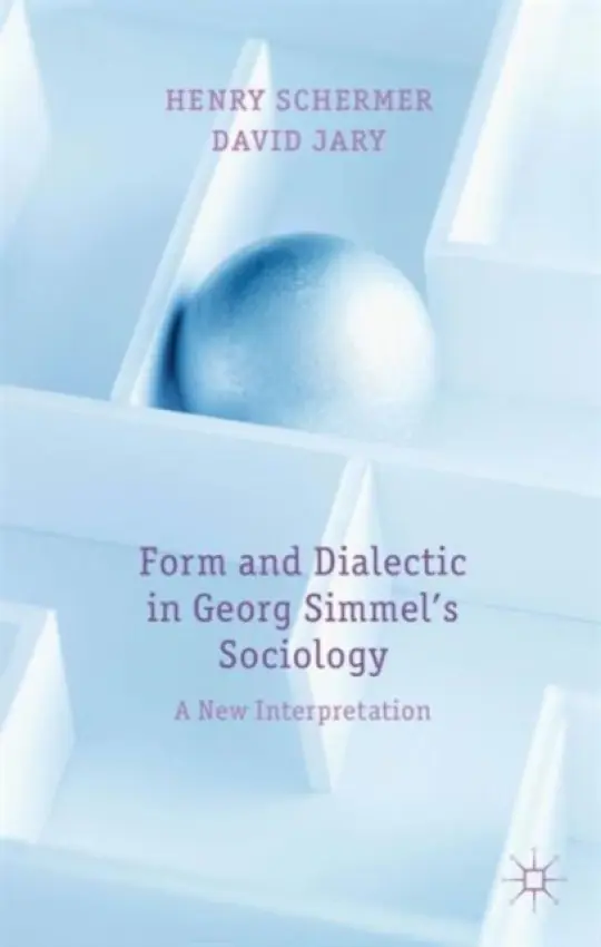 Form and Dialectic in Georg Simmel's Sociology - Schermer, H. a Jary, D.