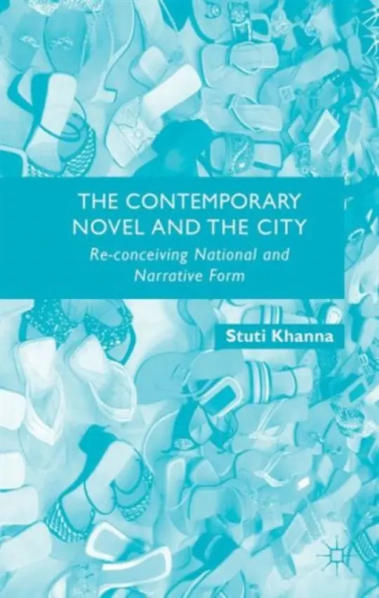 Contemporary Novel and the City - Khanna, S.