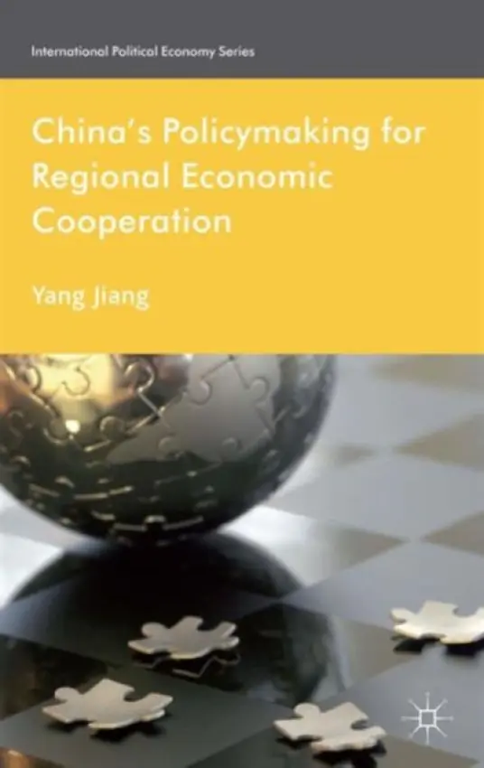 China's Policymaking for Regional Economic Cooperation - Jiang, Yang