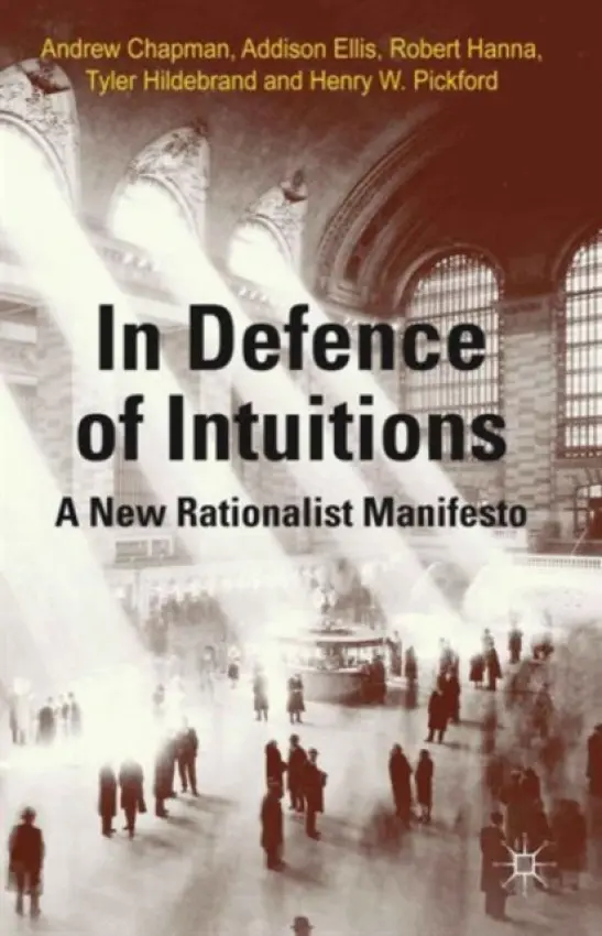 In Defense of Intuitions - Chapman, A. a Ellis, A. a Hanna, R. a Hildebrand, T. a Pickford, H.