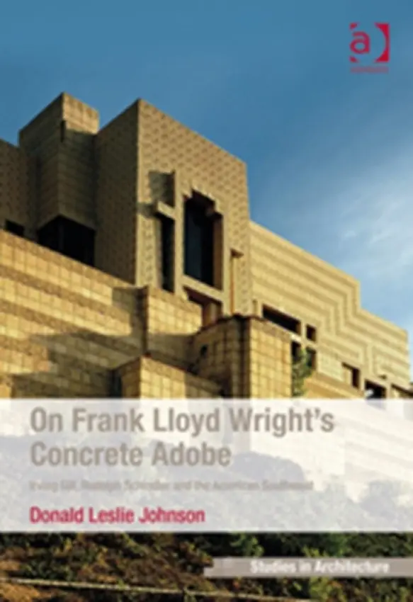 On Frank Lloyd Wright's Concrete Adobe - Johnson, Donald Leslie