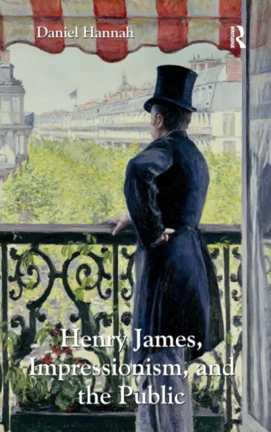 Henry James, Impressionism, and the Public - Hannah, Daniel