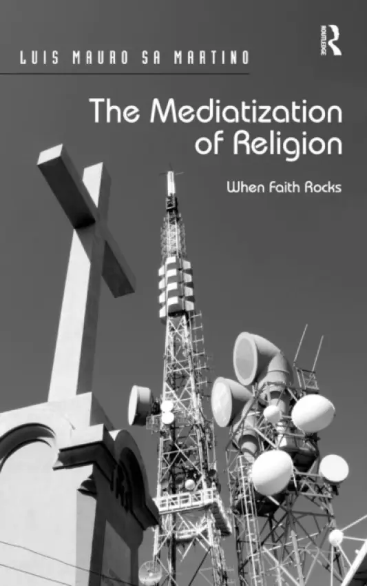 Mediatization of Religion - Martino, Luis Mauro Sa