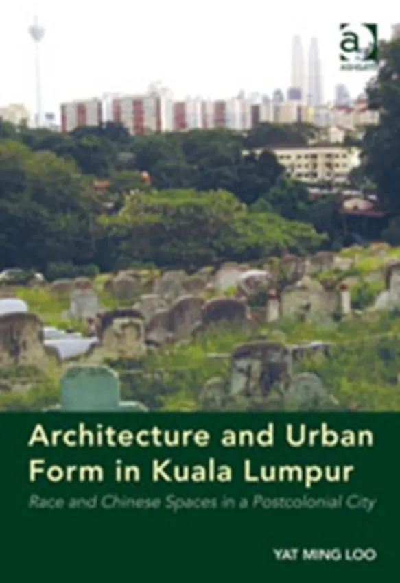 Architecture and Urban Form in Kuala Lumpur - Loo, Yat Ming