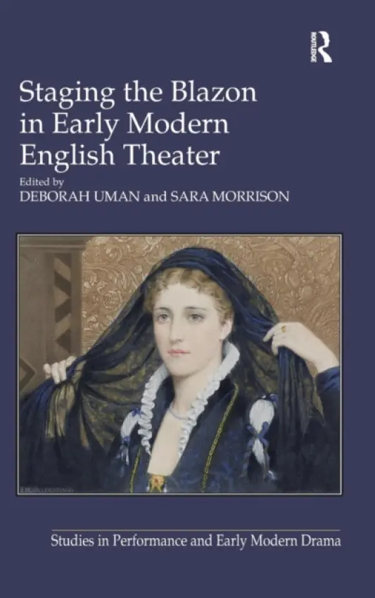 Staging the Blazon in Early Modern English Theater - Morrison, Sara