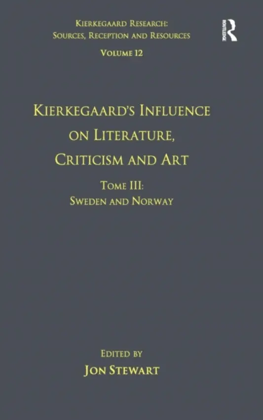 Volume 12, Tome III: Kierkegaard's Influence on Literature, Criticism and Art - Stewart, Jon