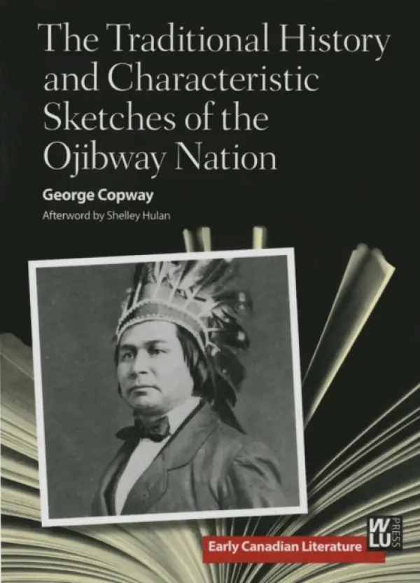 Traditional History and Characteristic Sketches of the Ojibway Nation - Copway, George