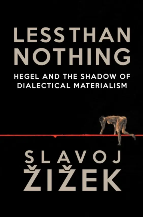 Less Than Nothing (Hegel and the Shadow of Dialectical Materialism) - Slavoj Žižek