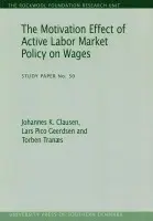 Motivation Effect of Active Labor Market Policy on Wages - Clausen, Johannes K a Geerdsen, Lars Pico a Tranaes, Torben