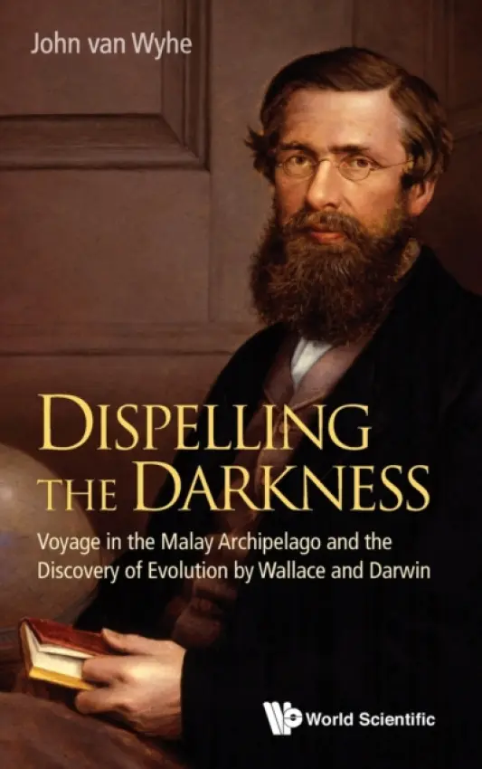Dispelling The Darkness: Voyage In The Malay Archipelago And The Discovery Of Evolution By Wallace And Darwin - Van Wyhe, John (Nus, S'pore)
