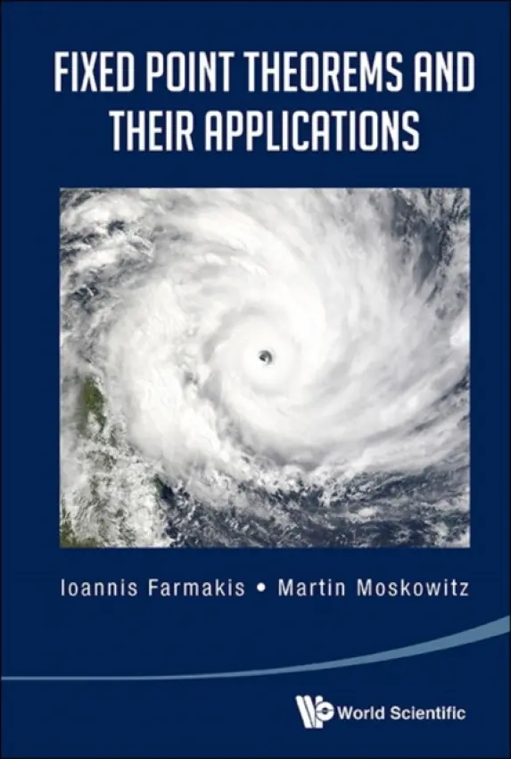 Fixed Point Theorems And Their Applications - Farmakis, Ioannis (The City Univ Of New York, Usa) a Moskowitz, Martin (City Univ Of New York, Usa)