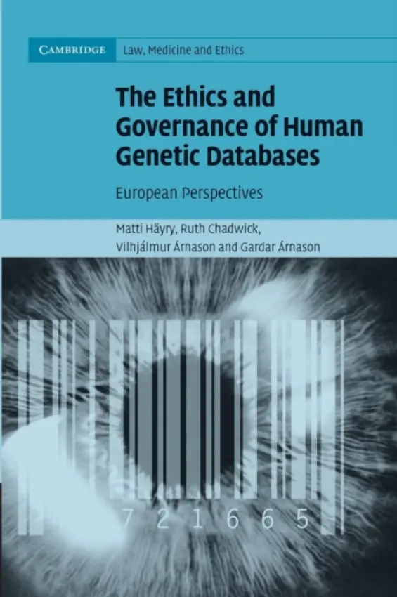 Ethics and Governance of Human Genetic Databases - Hayry, Matti (University of Manchester) a Chadwick, Ruth (Distinguished Research Professor and Director) a Arnason, Vilhjalmur (University of Iceland, Reykjavik) a Arnason, Gardar (University of Central Lancashire, Preston)