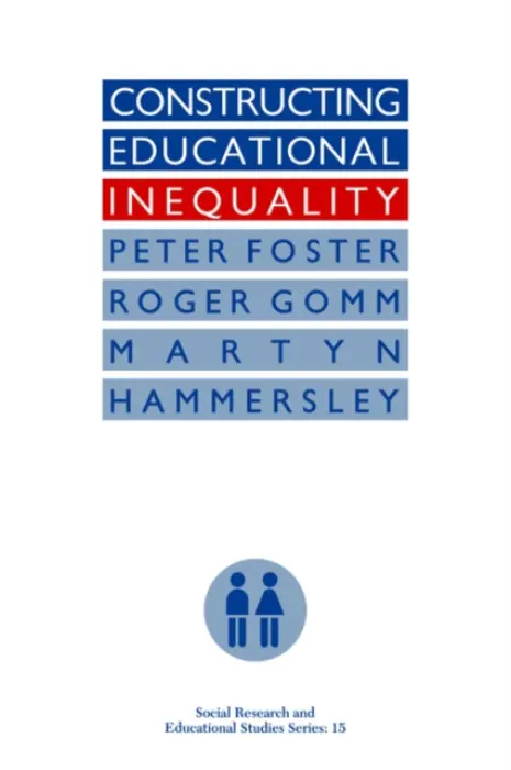 Constructing Educational Inequality - Foster, Peter a Gomm, Roger a Hammersley, Martyn