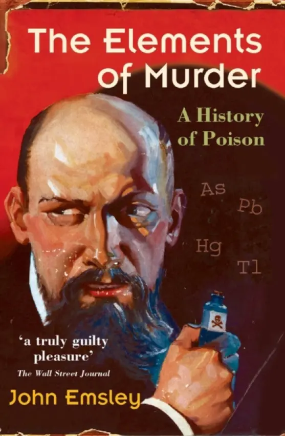Elements of Murder - Emsley, John (Former Science Writer in Residence, University of Cambridge)