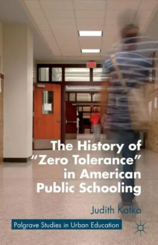 History of "Zero Tolerance" in American Public Schooling - Kafka, J.