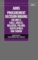 Arms Procurement Decision Making: Volume 2: Chile, Greece, Malaysia, Poland, South Africa, and Taiwan