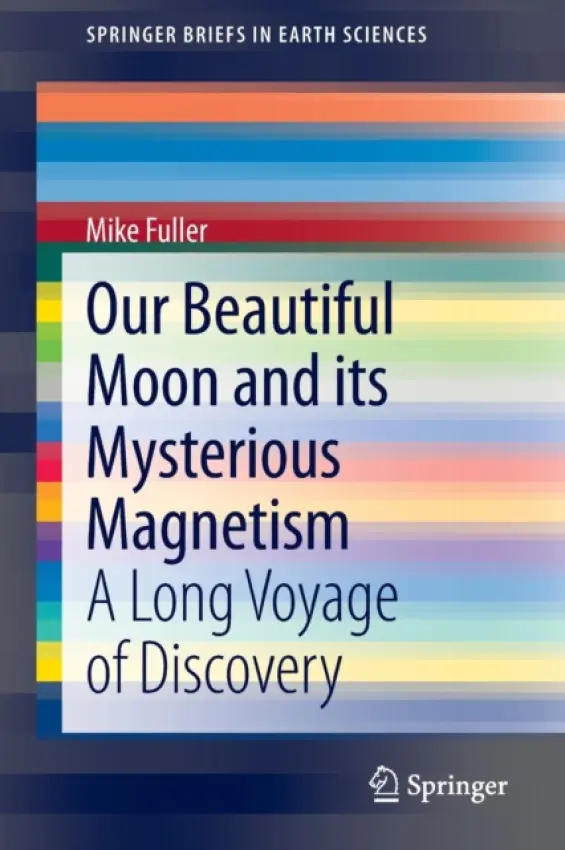 Our Beautiful Moon and its Mysterious Magnetism - Fuller, Mike