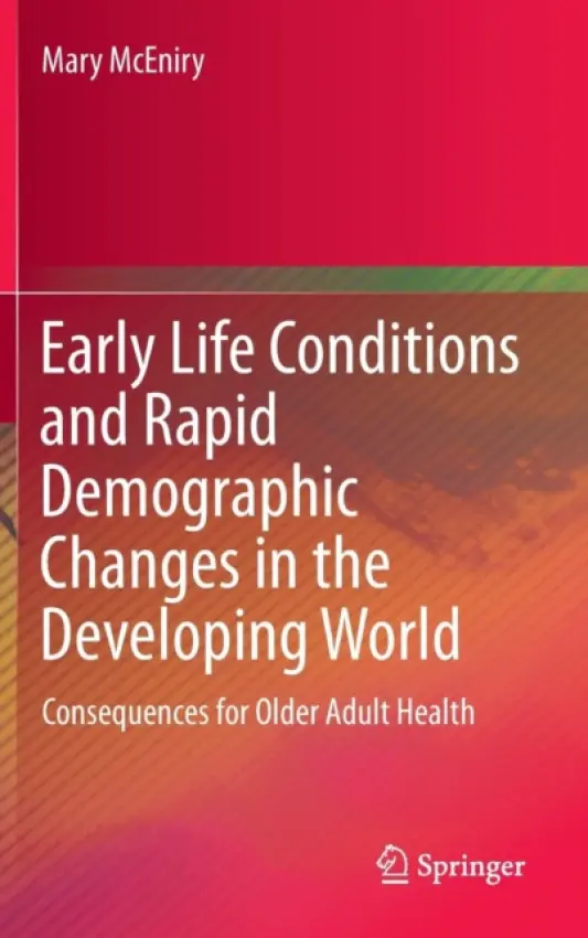 Early Life Conditions and Rapid Demographic Changes in the Developing World - McEniry, Mary