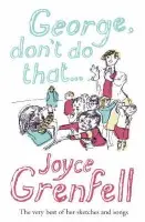 George, Don't Do That . . . - Joyce Grenfell