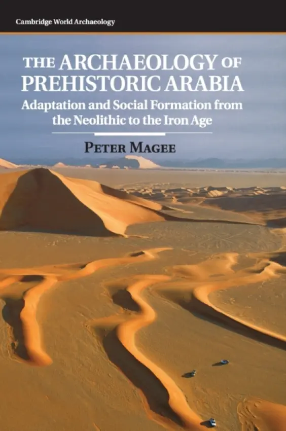 Archaeology of Prehistoric Arabia - Magee, Peter (Bryn Mawr College, Pennsylvania)