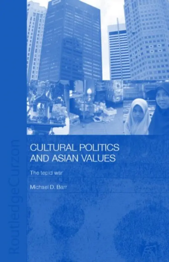 Cultural Politics and Asian Values - Barr, Michael D.