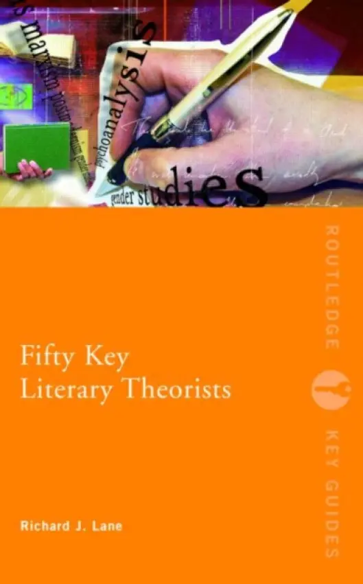 Fifty Key Literary Theorists - Lane, Richard J. (Malaspina University College, Canada)