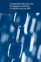 Cooperative Security and the Balance of Power in ASEAN and the ARF - Emmers, Ralf