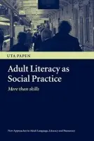 Adult Literacy as Social Practice - Papen, Uta (Professor of Literacy Studies, Department of Linguistics and English Language, Lancaster University, UK.)
