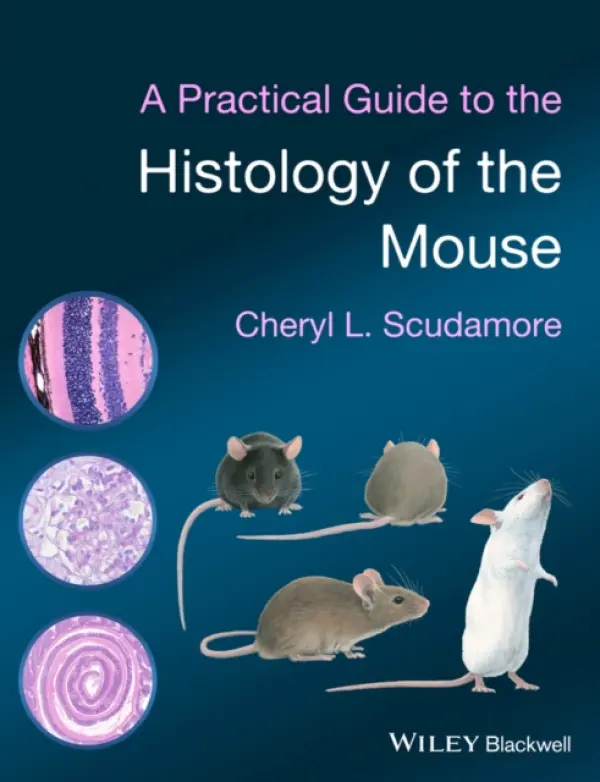 Practical Guide to the Histology of the Mouse - Scudamore, Cheryl L. (Royal Veterinary College, UK)