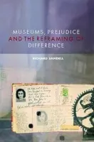 Museums, Prejudice and the Reframing of Difference - Sandell, Richard (University of Leicester, UK)