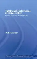Theatre and Performance in Digital Culture - Causey, Matthew (Trinity College Dublin, Ireland)