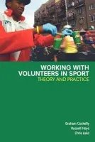 Working with Volunteers in Sport - Cuskelly, Graham (Griffith University, Australia) a Hoye, Russell (La Trobe University, Australia) a Auld, Chris (Griffith University, Australia)