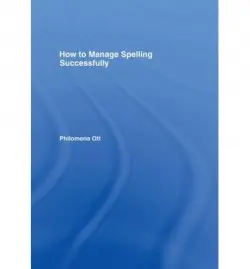 How to Manage Spelling Successfully - Ott, Philomena
