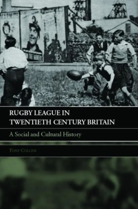 Rugby League in Twentieth Century Britain - Collins, Tony (De Montfort University, UK)