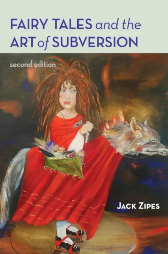 Fairy Tales and the Art of Subversion - Zipes, Jack