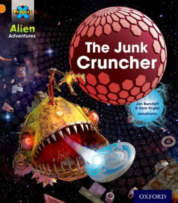 Project X: Alien Adventures: Orange: The Junk Cruncher - Burchett, Jan a Vogler, Sara