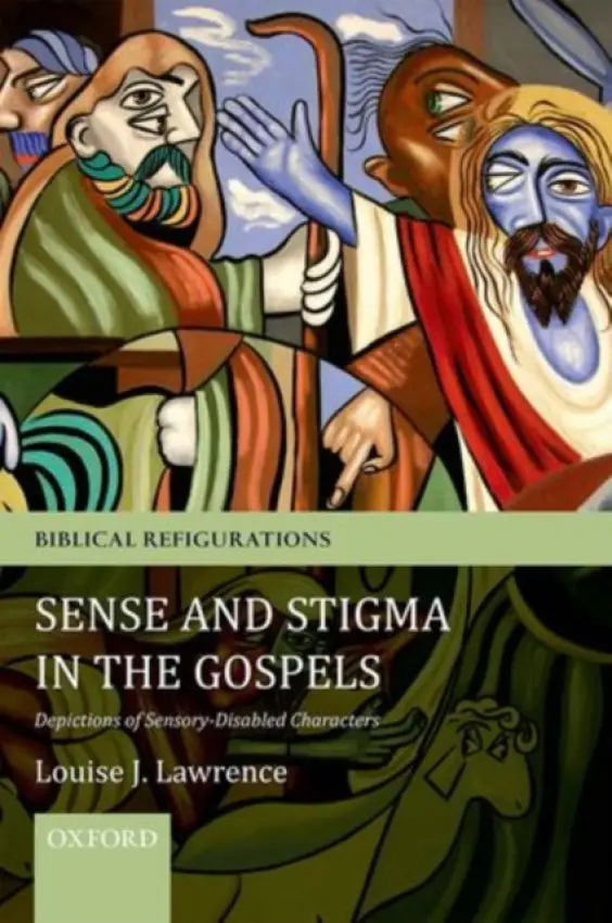 Sense and Stigma in the Gospels - Lawrence, Louise J. (Senior Lecturer in New Testament Studies, University of Exeter)