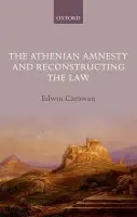 Athenian Amnesty and Reconstructing the Law - Carawan, Edwin (Professor of Classics, Missouri State University)