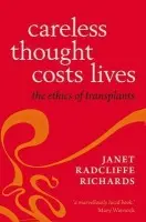 Careless Thought Costs Lives - Richards, Janet Radcliffe (Distinguished Research Fellow at the Oxford Uehiro Centre for Practical Ethics a  Distinguished Research Fellow at the Oxford Uehiro Centre for Practical Ethics)