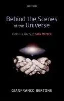Behind the Scenes of the Universe - Bertone, Gianfranco (Associate Professor, Associate Professor, University of Amsterdam)